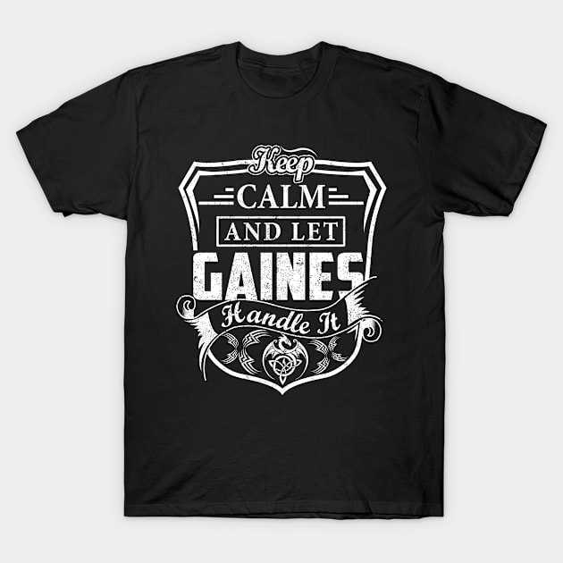 Keep Calm and Let GAINES Handle It T-Shirt by Jenni